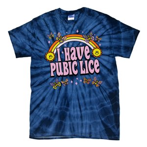 I Have Pubic Lice Funny Sarcastic Rainbow Tie-Dye T-Shirt