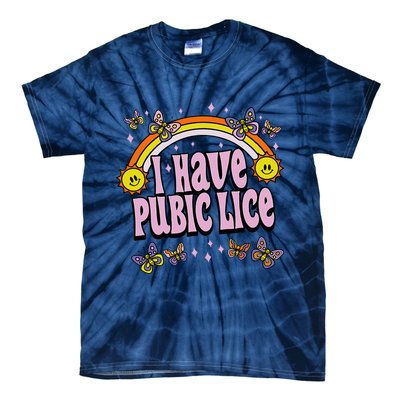 I Have Pubic Lice Funny Sarcastic Rainbow Tie-Dye T-Shirt