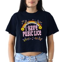 I Have Pubic Lice Funny Sarcastic Rainbow Women's Crop Top Tee