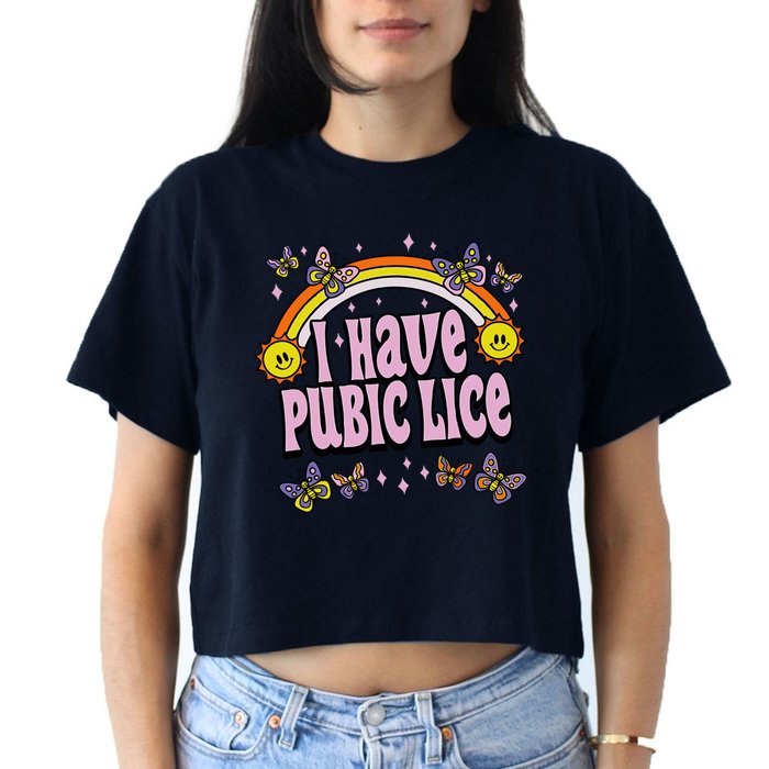 I Have Pubic Lice Funny Sarcastic Rainbow Women's Crop Top Tee