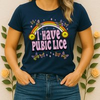I Have Pubic Lice Funny Sarcastic Rainbow Womens T-Shirt