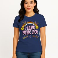 I Have Pubic Lice Funny Sarcastic Rainbow Womens T-Shirt