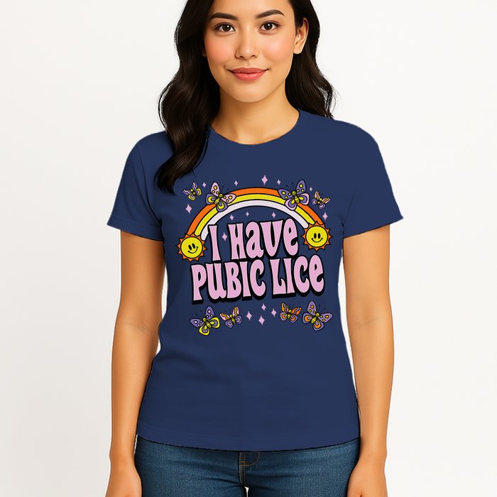 I Have Pubic Lice Funny Sarcastic Rainbow Womens T-Shirt