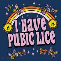 I Have Pubic Lice Funny Sarcastic Rainbow Kids T-Shirt