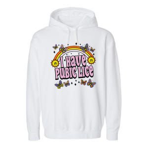 I Have Pubic Lice Funny Sarcastic Rainbow Garment-Dyed Fleece Hoodie