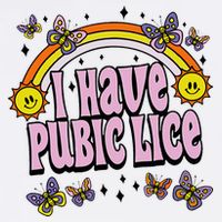 I Have Pubic Lice Funny Sarcastic Rainbow Garment-Dyed Sweatshirt