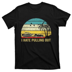 I Hate Pulling Out Retro Boating Boat Captain T-Shirt