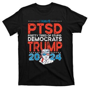 I Have Ptsd Pretty Tired Of Stupid Democrats Trump 2024 T-Shirt