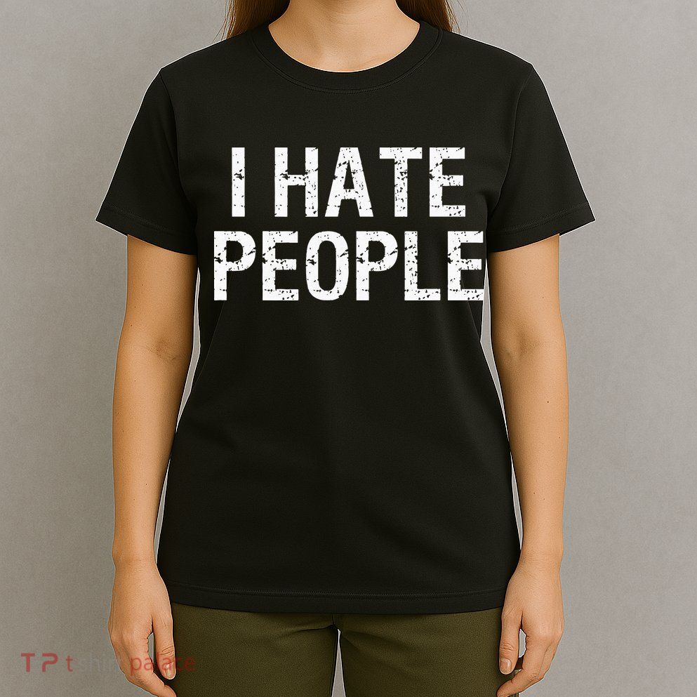I HATE PEOPLE T-Shirt