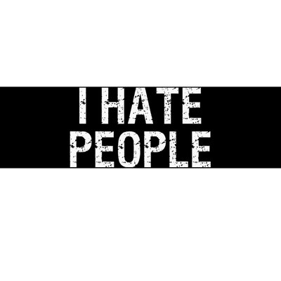 I HATE PEOPLE Bumper Sticker