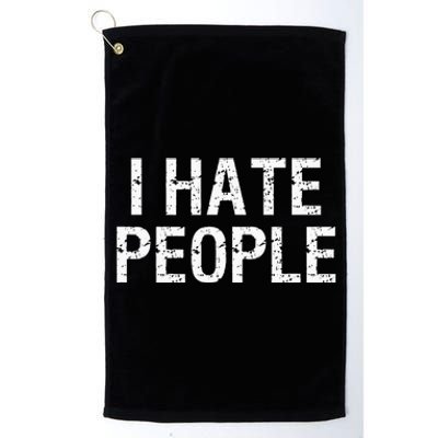 I HATE PEOPLE Platinum Collection Golf Towel