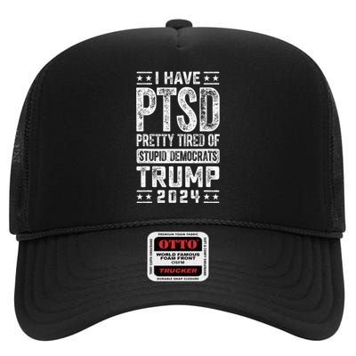 I Have Ptsd Pretty Tired Of Stupid Democrats Trump 2024 High Crown Mesh Back Trucker Hat