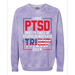 I Have Ptsd Pretty Tired Of Stupid Democrats Trump 2024 Colorblast Crewneck Sweatshirt