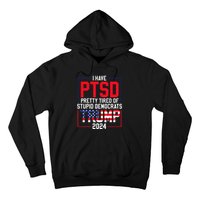 I Have Ptsd Pretty Tired Of Stupid Democrats Trump 2024 Hoodie