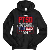 I Have Ptsd Pretty Tired Of Stupid Democrats Trump 2024 Tie Dye Hoodie