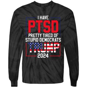 I Have Ptsd Pretty Tired Of Stupid Democrats Trump 2024 Tie-Dye Long Sleeve Shirt