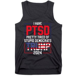 I Have Ptsd Pretty Tired Of Stupid Democrats Trump 2024 Tank Top