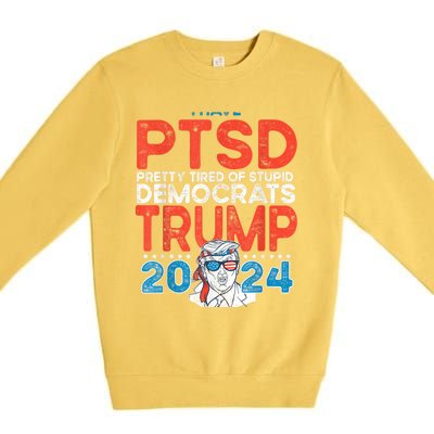 I Have Ptsd Pretty Tired Of Stupid Democrats Trump 2024 Premium Crewneck Sweatshirt