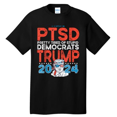 I Have Ptsd Pretty Tired Of Stupid Democrats Trump 2024 Tall T-Shirt