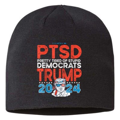 I Have Ptsd Pretty Tired Of Stupid Democrats Trump 2024 Sustainable Beanie