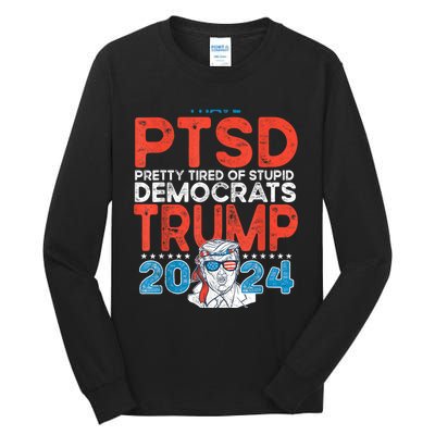 I Have Ptsd Pretty Tired Of Stupid Democrats Trump 2024 Tall Long Sleeve T-Shirt