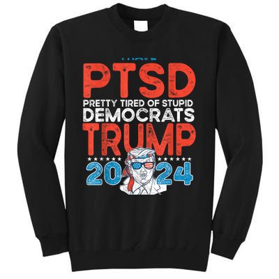 I Have Ptsd Pretty Tired Of Stupid Democrats Trump 2024 Tall Sweatshirt