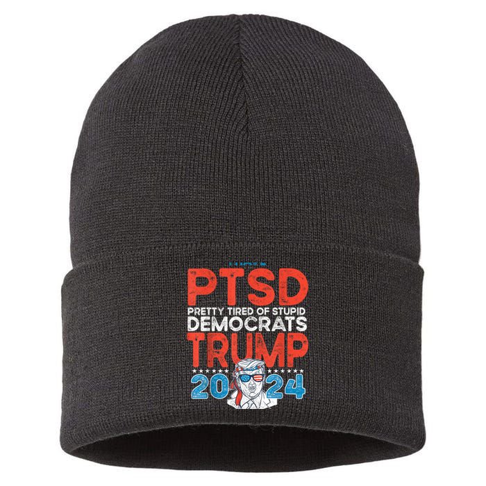 I Have Ptsd Pretty Tired Of Stupid Democrats Trump 2024 Sustainable Knit Beanie