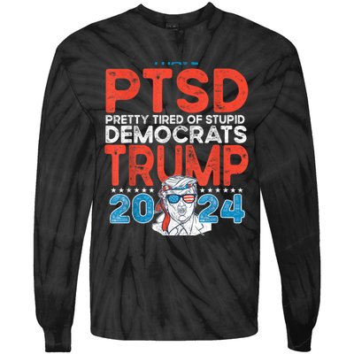 I Have Ptsd Pretty Tired Of Stupid Democrats Trump 2024 Tie-Dye Long Sleeve Shirt