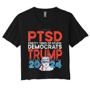 I Have Ptsd Pretty Tired Of Stupid Democrats Trump 2024 Women's Crop Top Tee