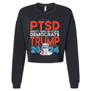 I Have Ptsd Pretty Tired Of Stupid Democrats Trump 2024 Cropped Pullover Crew