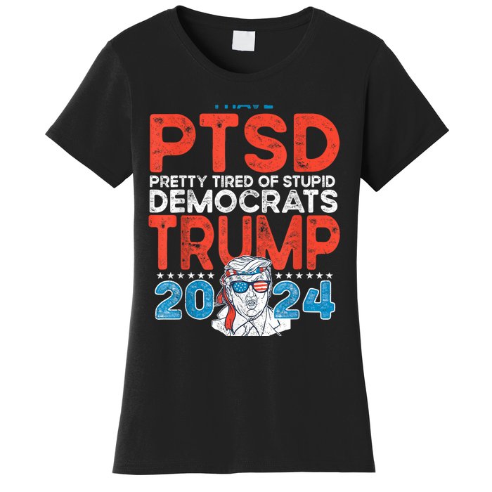 I Have Ptsd Pretty Tired Of Stupid Democrats Trump 2024 Women's T-Shirt