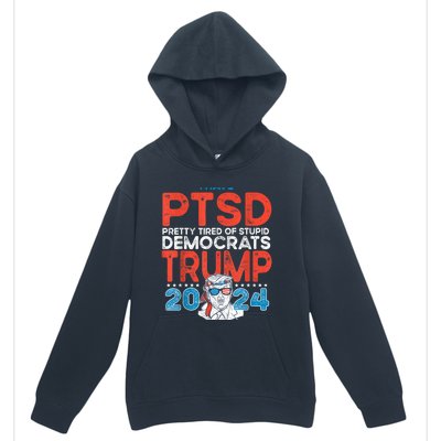 I Have Ptsd Pretty Tired Of Stupid Democrats Trump 2024 Urban Pullover Hoodie