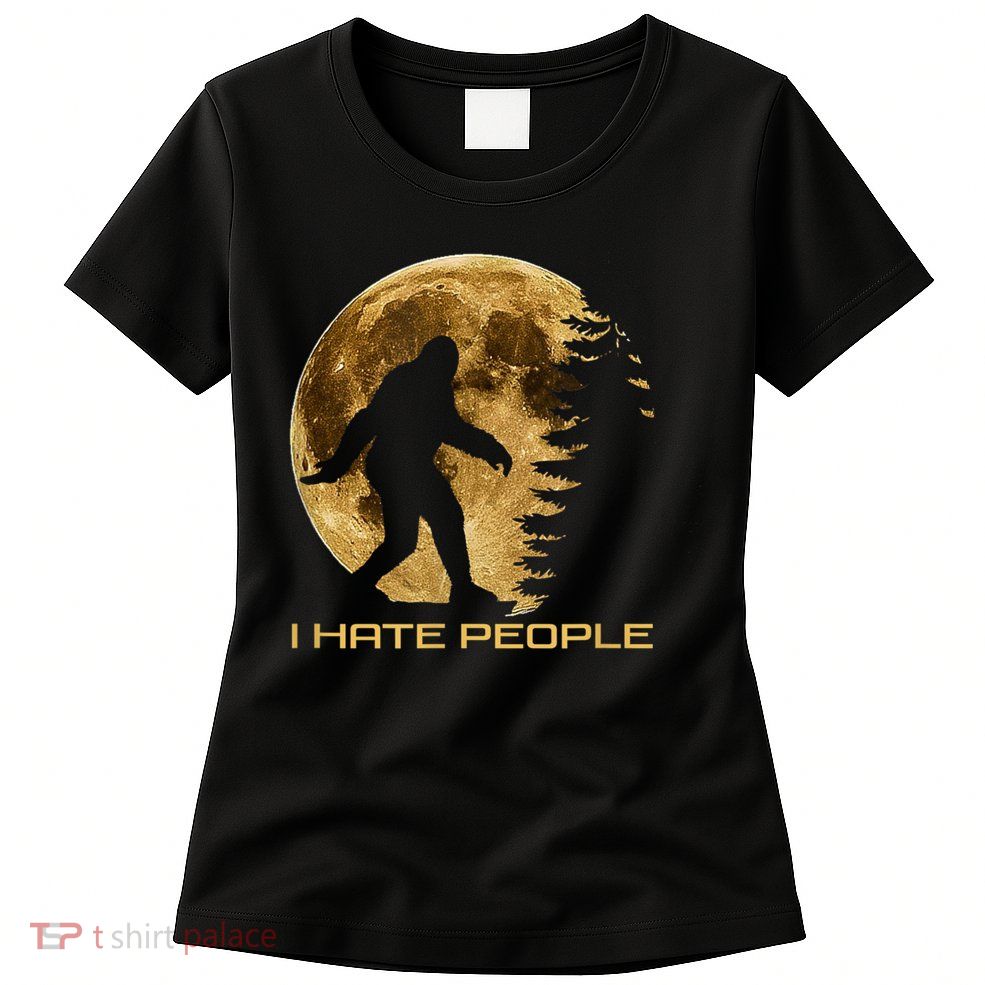 I Hate People Bigfoot Womens T-Shirt