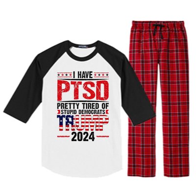 I Have Ptsd Pretty Tired Of Stupid Democrats Trump 2024 Raglan Sleeve Pajama Set