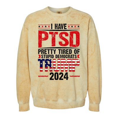 I Have Ptsd Pretty Tired Of Stupid Democrats Trump 2024 Colorblast Crewneck Sweatshirt