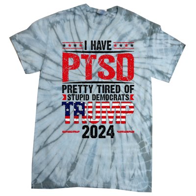 I Have Ptsd Pretty Tired Of Stupid Democrats Trump 2024 Tie-Dye T-Shirt