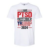 I Have Ptsd Pretty Tired Of Stupid Democrats Trump 2024 Softstyle CVC T-Shirt