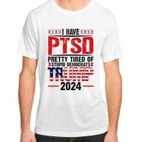 I Have Ptsd Pretty Tired Of Stupid Democrats Trump 2024 Adult ChromaSoft Performance T-Shirt