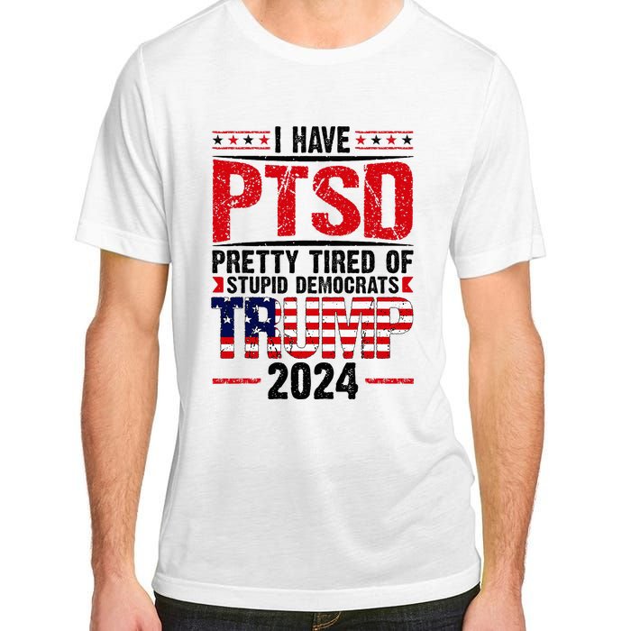 I Have Ptsd Pretty Tired Of Stupid Democrats Trump 2024 Adult ChromaSoft Performance T-Shirt