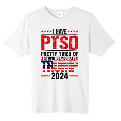 I Have Ptsd Pretty Tired Of Stupid Democrats Trump 2024 Tall Fusion ChromaSoft Performance T-Shirt