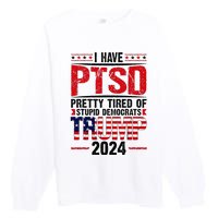 I Have Ptsd Pretty Tired Of Stupid Democrats Trump 2024 Premium Crewneck Sweatshirt