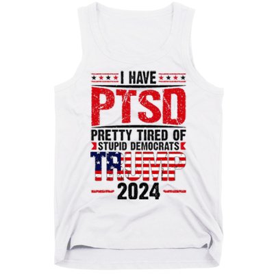 I Have Ptsd Pretty Tired Of Stupid Democrats Trump 2024 Tank Top