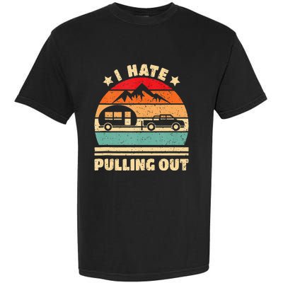 I Hate Pulling Out Funny Camping Trailer Retro Garment-Dyed Heavyweight T-Shirt