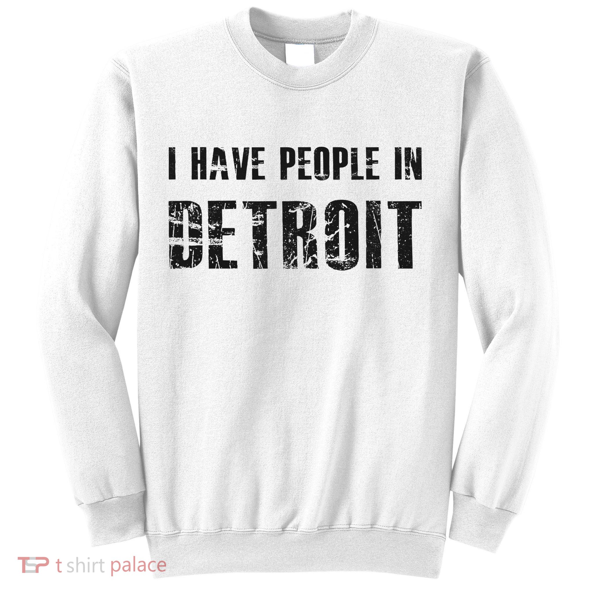 I Have People In Detroit City Michigan State Sweatshirt