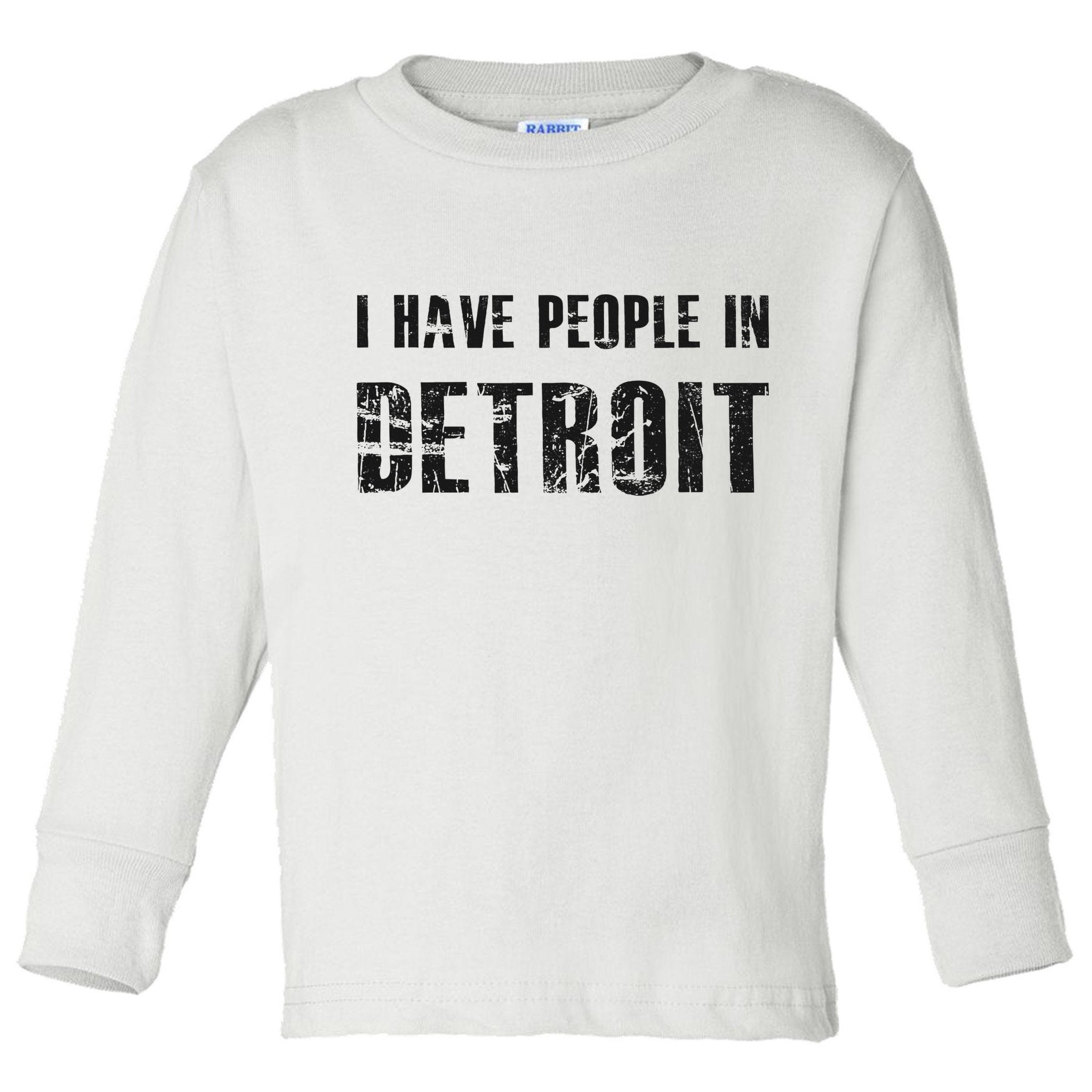 I Have People In Detroit City Michigan State Toddler Long Sleeve Shirt