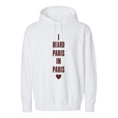 I Heard Paris In Paris Love Garment-Dyed Fleece Hoodie