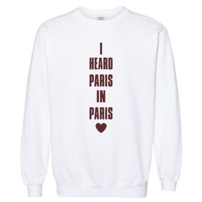 I Heard Paris In Paris Love Garment-Dyed Sweatshirt