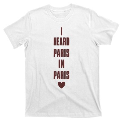 I Heard Paris In Paris Love T-Shirt