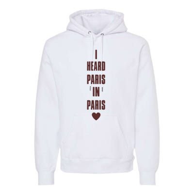 I Heard Paris In Paris Love Premium Hoodie