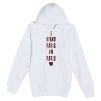 I Heard Paris In Paris Love Premium Pullover Hoodie